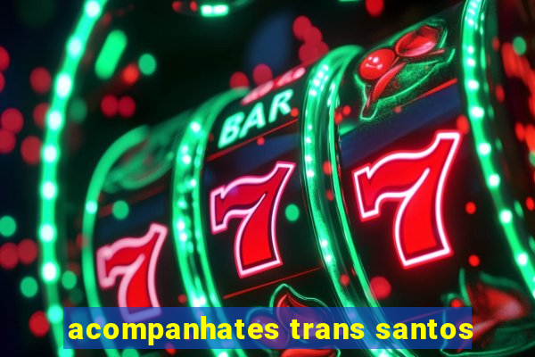 acompanhates trans santos